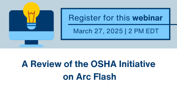 Register for this webinar: A Review of the OSHA Initiative on Arc Flash